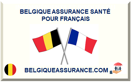 BELGIQUE ASSURANCE SANTÉ POUR FRANÇAIS 2025