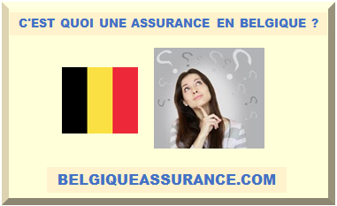 C'EST QUOI UNE ASSURANCE EN BELGIQUE ?